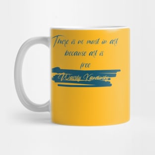 There is no must in art because art is free ,Wassily Kandinsky Mug